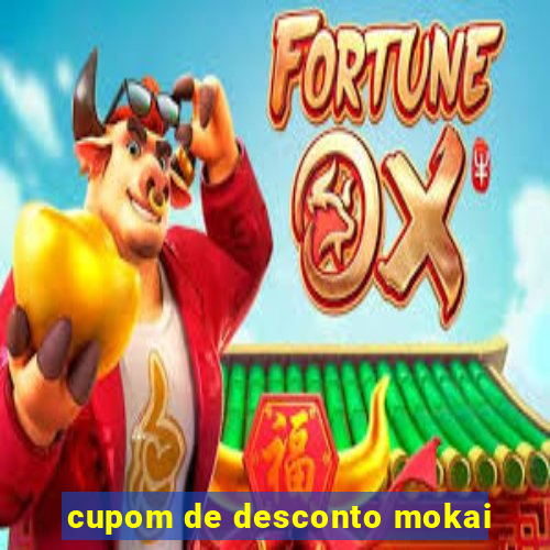 cupom de desconto mokai